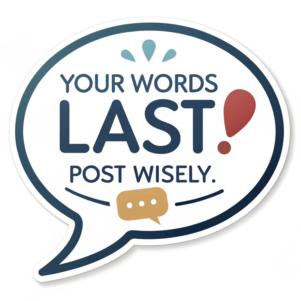 A speech bubble containing a smaller, fading speech bubble, symbolizing how posts can linger. Text: 'Your Words Last. Post Wisely.'