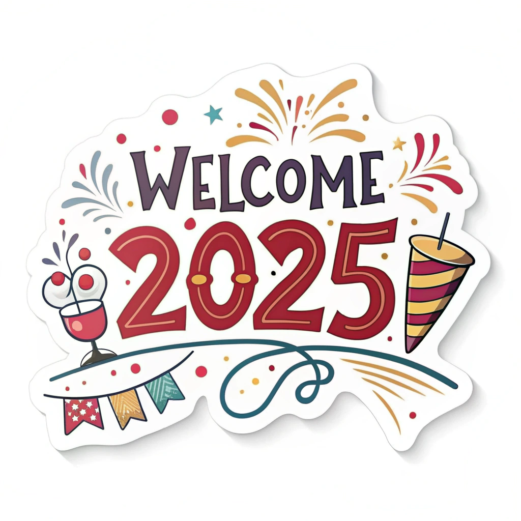 The image shows a poster with the words Welcome 2025 written in bold, colorful letters, accompanied by a sticker of a glass of wine and fireworks, symbolizing the start of a new year.