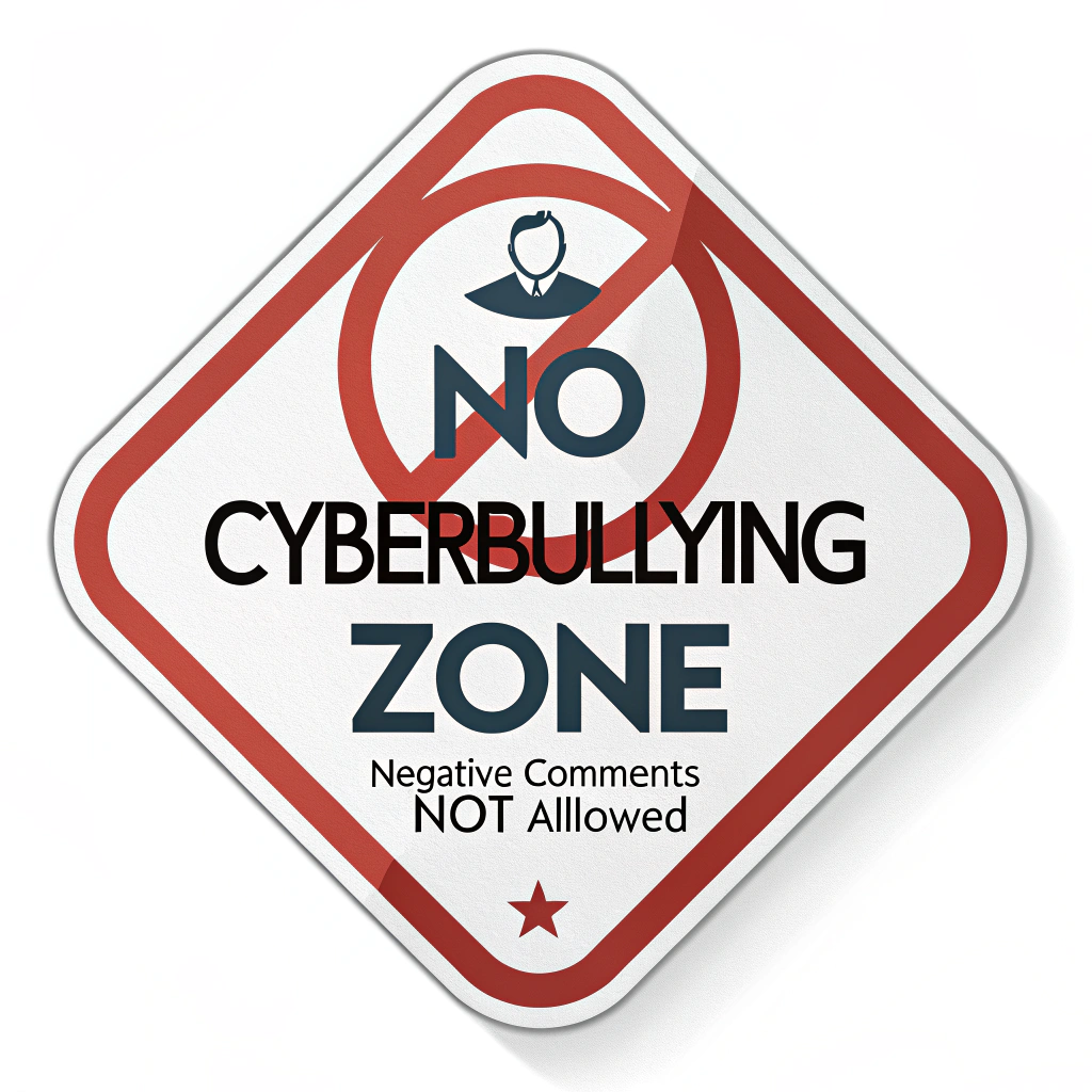 No Entry for Negativity: A stop sign visual combined with a 'no entry' symbol (circle with a diagonal line). Text: 'NO CYBERBULLYING ZONE' or 'NEGATIVE COMMENTS NOT ALLOWED'.